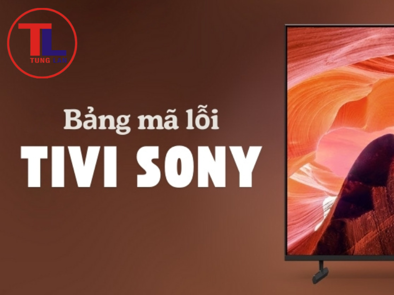 Tìm hiểu bảng mã lỗi trên tivi Sony 