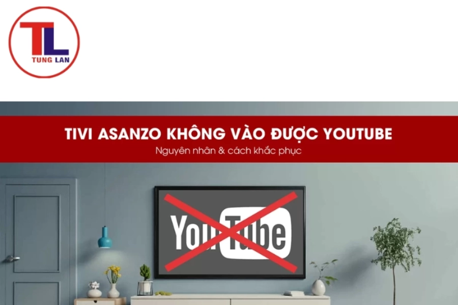 Tivi Asanzo không vào được Youtube: 5 cách sửa ngay