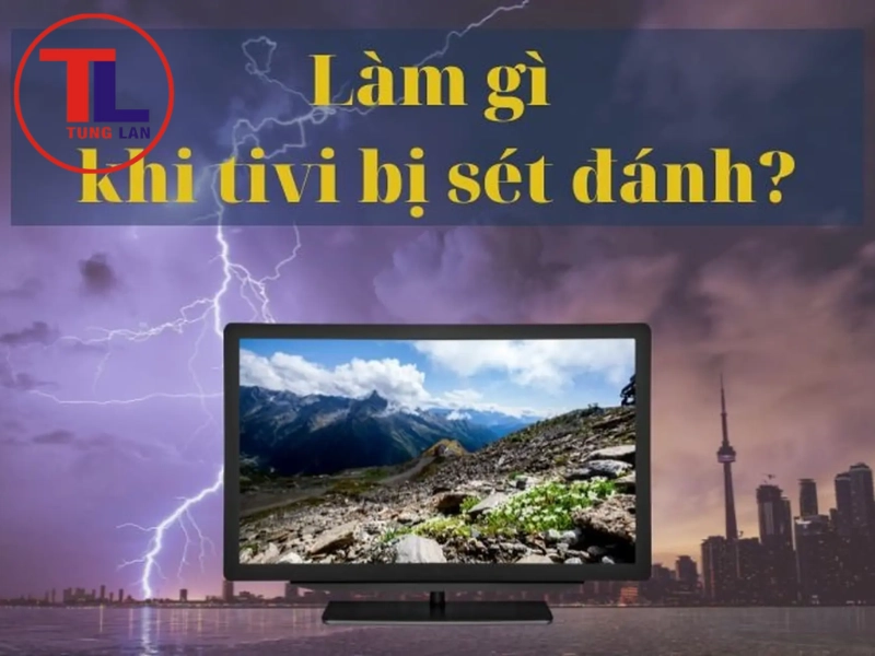 Nguyên nhân và cách phòng tránh tivi bị sét đánh