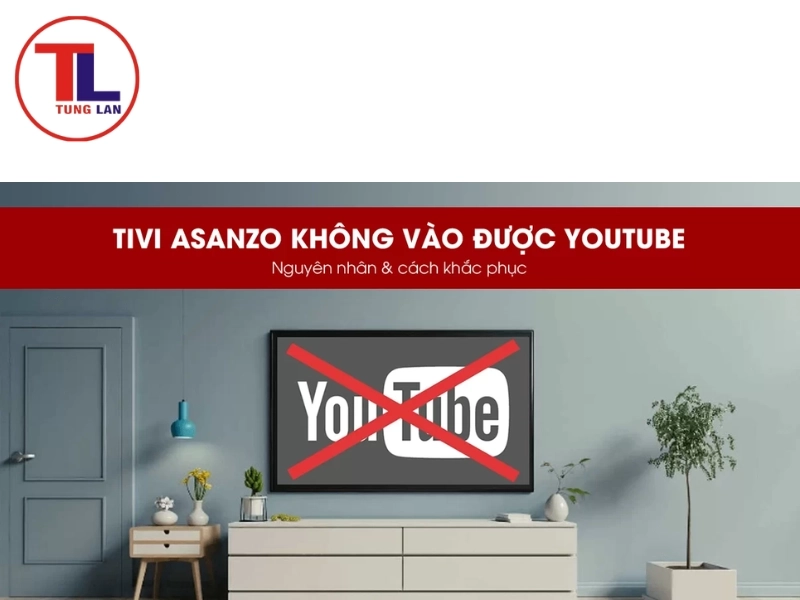 Nhận biết lỗi YouTube thường gặp trên Tivi Asanzo